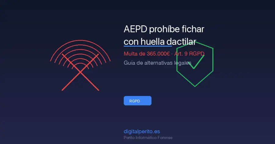 La AEPD clasifica la huella dactilar como dato especial y multa con 365.000€. Guía sobre la prohibición, alternativas legales y cómo migrar.
