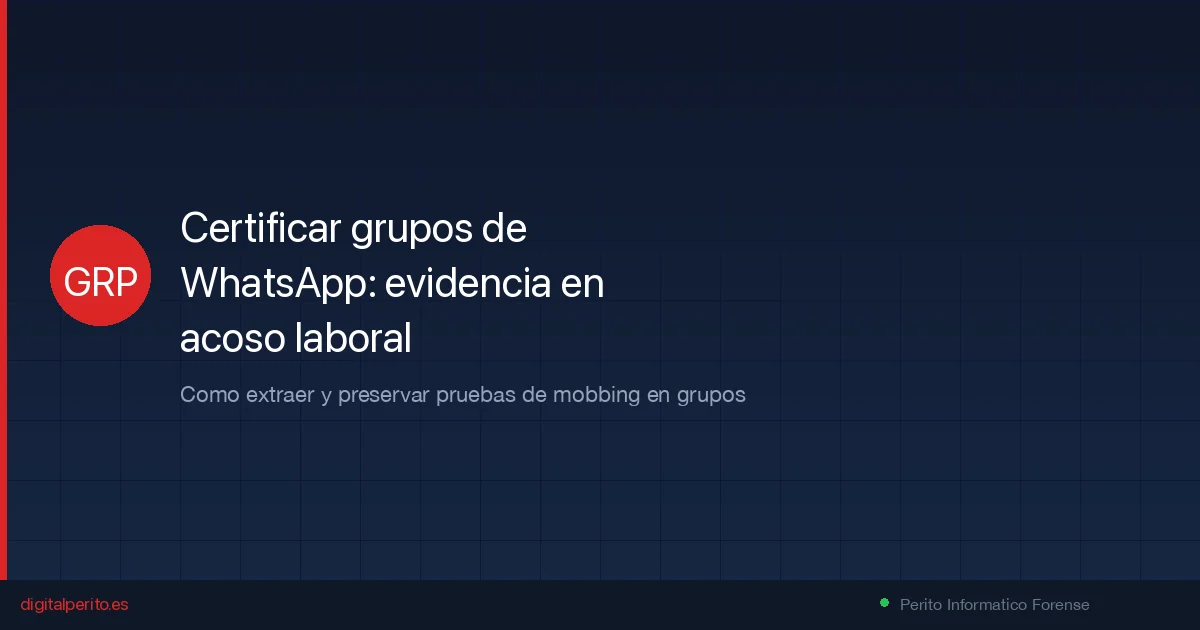 Certificar grupos de WhatsApp como prueba en acoso laboral 2026