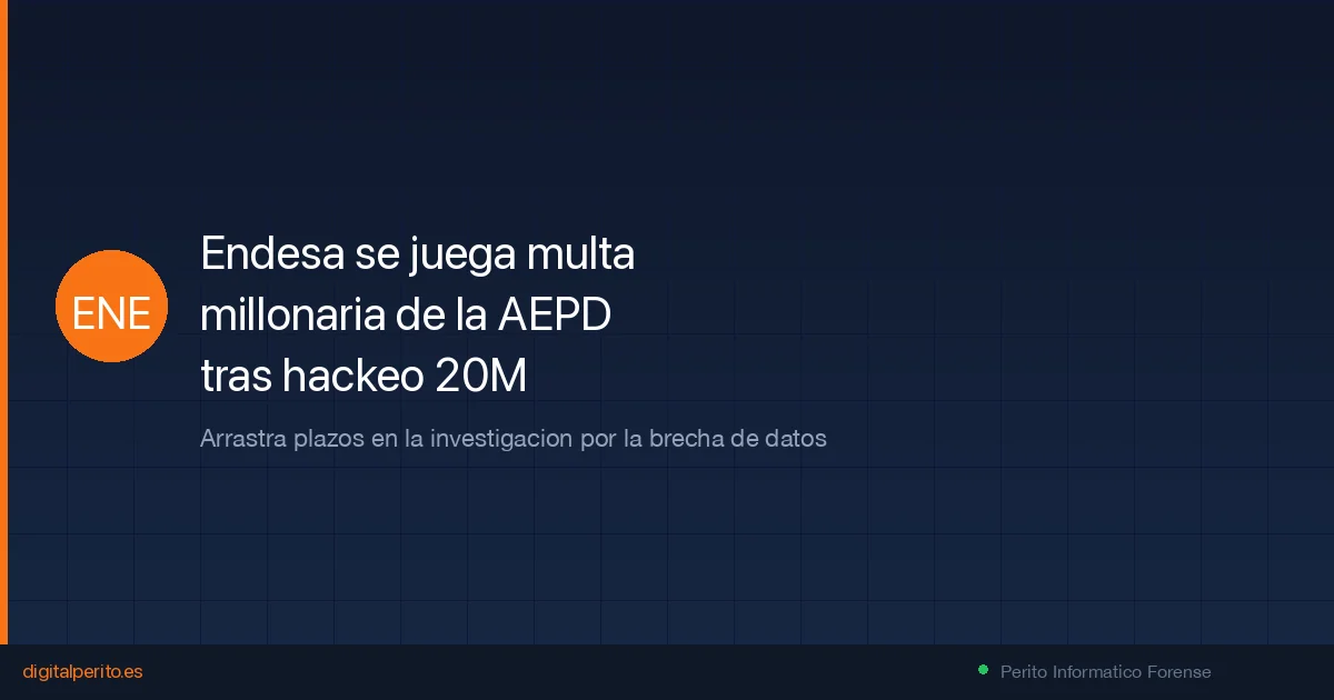 Endesa se enfrenta a multa millonaria de la AEPD por la brecha de 20 millones de clientes