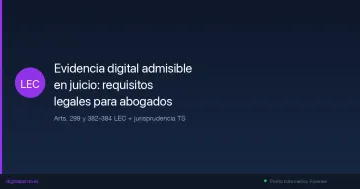 Evidencia digital admisible en juicio: requisitos legales para abogados (2026)