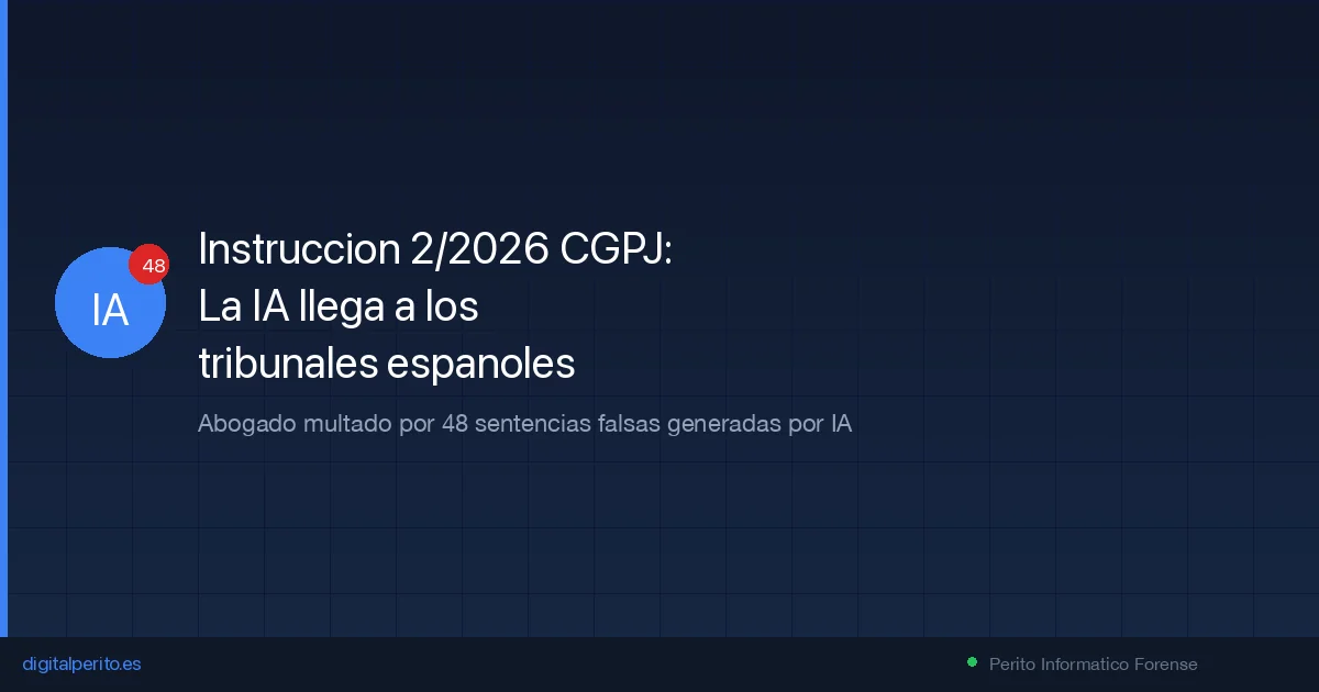Instrucción 2/2026 del CGPJ: la IA llega a los tribunales españoles (y un abogado multado por 48 sentencias falsas)