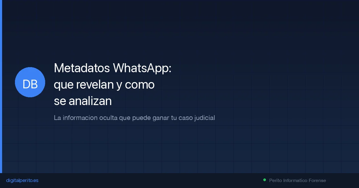 Metadatos de WhatsApp: que revelan y como se analizan en un peritaje forense