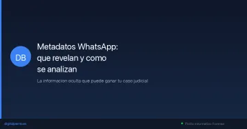 Metadatos de WhatsApp: que revelan y como se analizan en un peritaje forense