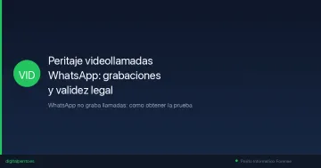 Peritaje de videollamadas WhatsApp: grabaciones y validez legal 2026