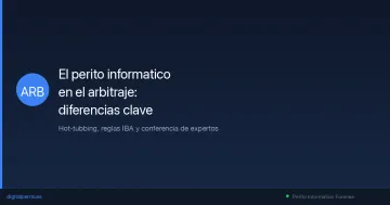El perito informatico en el arbitraje: diferencias con el proceso judicial