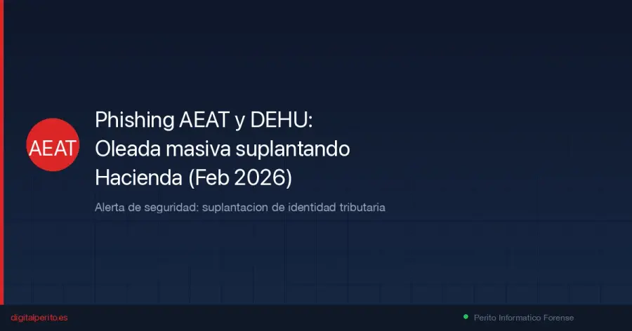 INCIBE y Guardia Civil alertan de oleada de phishing suplantando Hacienda y DEHU. Analisis tecnico forense, como detectarlo y que hacer si has caido.
