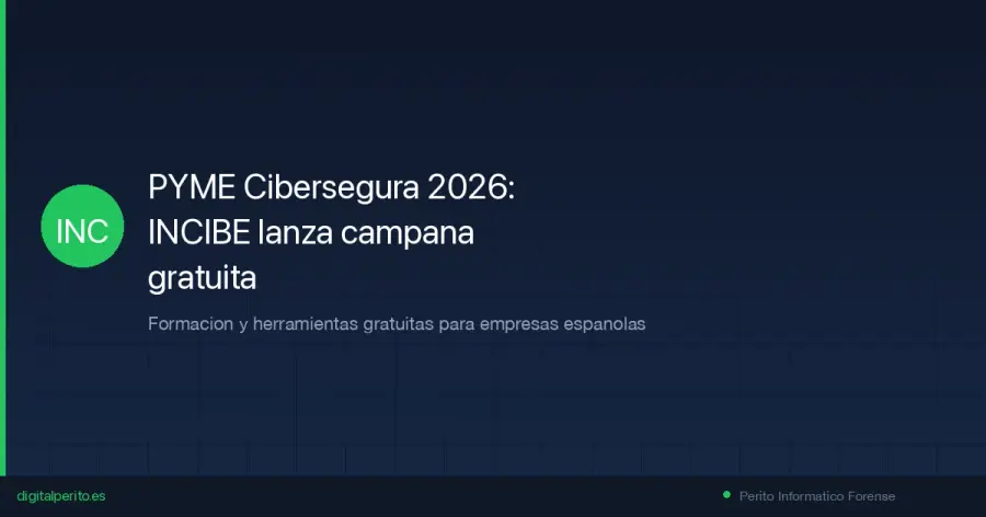INCIBE y la Universidad de Santiago de Compostela lanzan PYME Cibersegura 2026, campana gratuita de formacion en ciberseguridad para PYMEs. Analisis critico de un perito forense.